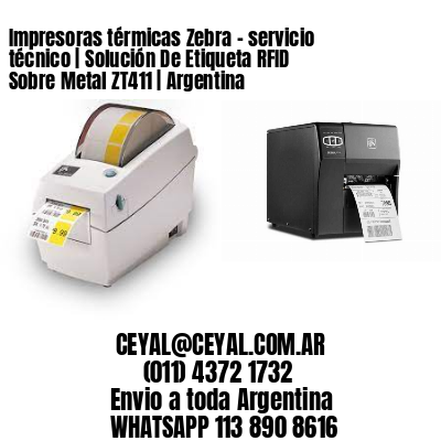 Impresoras térmicas Zebra – servicio técnico | Solución De Etiqueta RFID Sobre Metal ZT411 | Argentina
