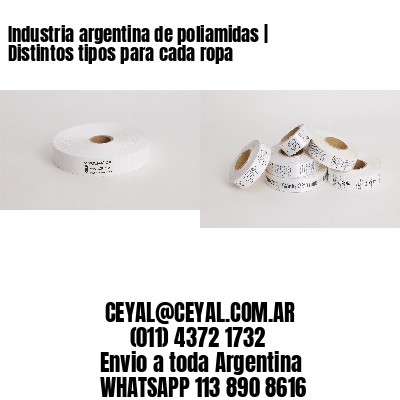 Industria argentina de poliamidas | Distintos tipos para cada ropa