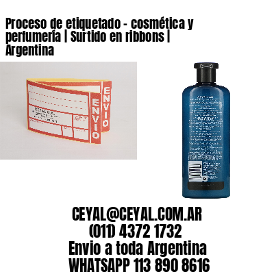 Proceso de etiquetado – cosmética y perfumería | Surtido en ribbons | Argentina