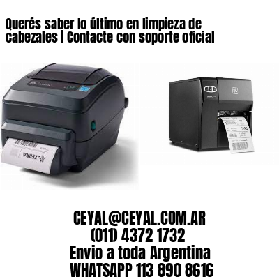 Querés saber lo último en limpieza de cabezales | Contacte con soporte oficial