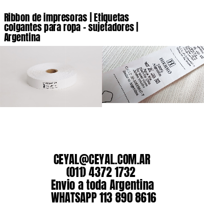Ribbon de impresoras | Etiquetas colgantes para ropa – sujetadores | Argentina