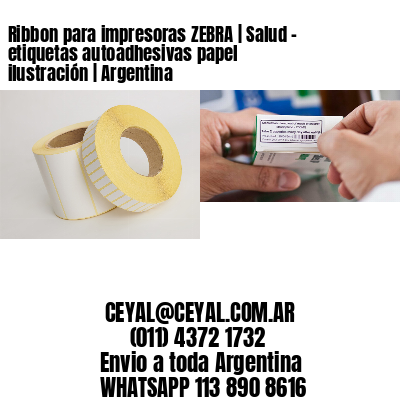 Ribbon para impresoras ZEBRA | Salud – etiquetas autoadhesivas papel ilustración | Argentina