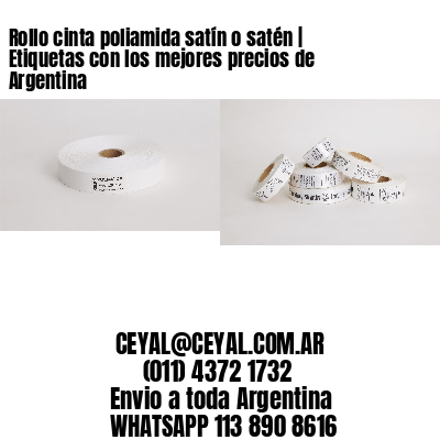 Rollo cinta poliamida satín o satén | Etiquetas con los mejores precios de Argentina