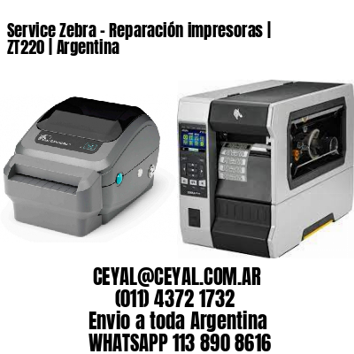 Service Zebra - Reparación impresoras | ZT220 | Argentina