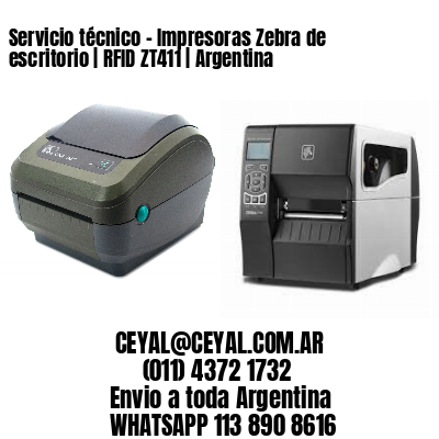 Servicio técnico – Impresoras Zebra de escritorio | RFID ZT411 | Argentina