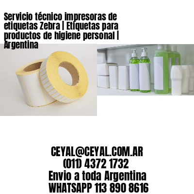 Servicio técnico impresoras de etiquetas Zebra | Etiquetas para productos de higiene personal | Argentina