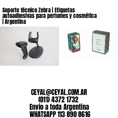 Soporte técnico Zebra | Etiquetas autoadhesivas para perfumes y cosmética | Argentina