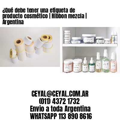 ¿Qué debe tener una etiqueta de producto cosmético | Ribbon mezcla | Argentina