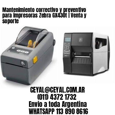 Mantenimiento correctivo y preventivo para impresoras Zebra GX430t | Venta y soporte