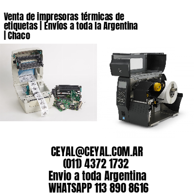 Venta de impresoras térmicas de etiquetas | Envíos a toda la Argentina | Chaco