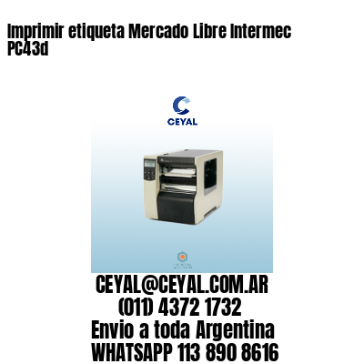 Imprimir etiqueta Mercado Libre Intermec PC43d