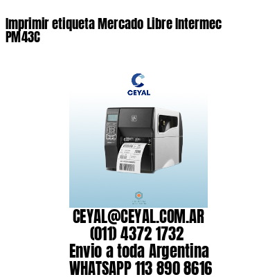 Imprimir etiqueta Mercado Libre Intermec PM43C