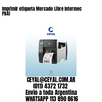 Imprimir etiqueta Mercado Libre Intermec PX4i
