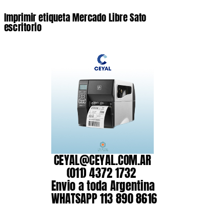Imprimir etiqueta Mercado Libre Sato escritorio