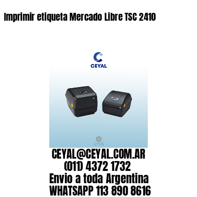 Imprimir etiqueta Mercado Libre TSC 2410