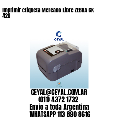 Imprimir etiqueta Mercado Libre ZEBRA GK 420