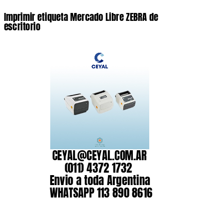 Imprimir etiqueta Mercado Libre ZEBRA de escritorio