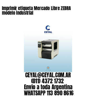 Imprimir etiqueta Mercado Libre ZEBRA modelo industrial