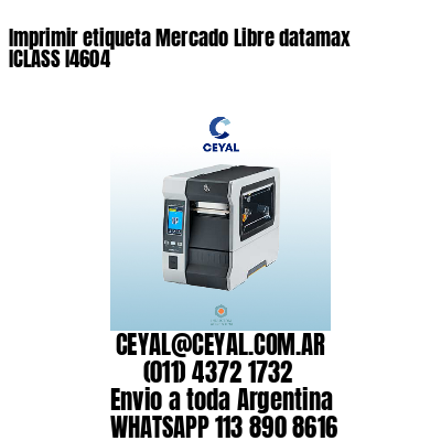 Imprimir etiqueta Mercado Libre datamax ICLASS I4604