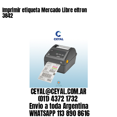 Imprimir etiqueta Mercado Libre eltron 3842