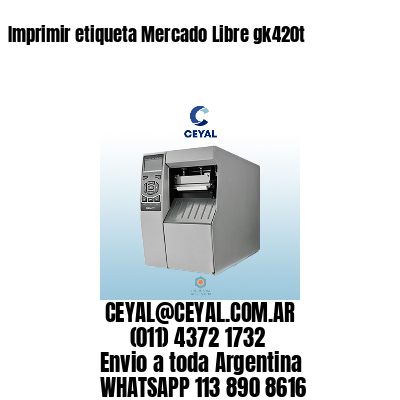 Imprimir etiqueta Mercado Libre gk420t