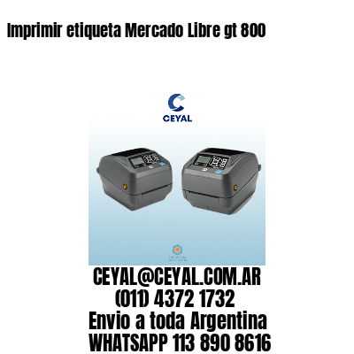 Imprimir etiqueta Mercado Libre gt 800