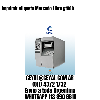 Imprimir etiqueta Mercado Libre gt800