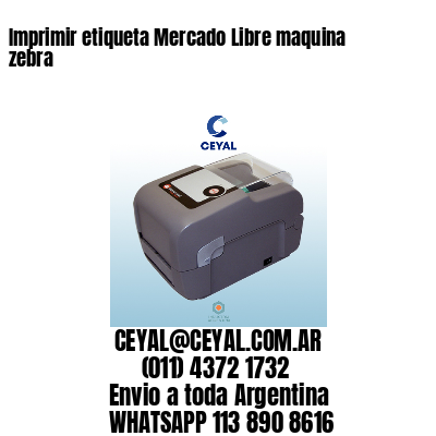 Imprimir etiqueta Mercado Libre maquina zebra