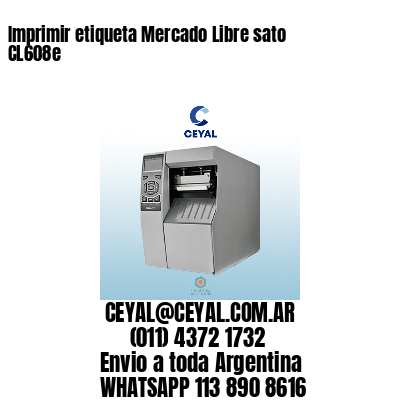 Imprimir etiqueta Mercado Libre sato CL608e