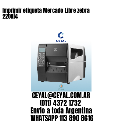 Imprimir etiqueta Mercado Libre zebra 220Xi4