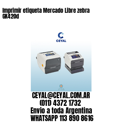 Imprimir etiqueta Mercado Libre zebra GK420d
