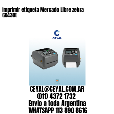 Imprimir etiqueta Mercado Libre zebra GX430t