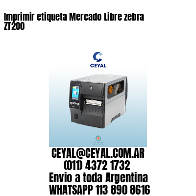 Imprimir etiqueta Mercado Libre zebra ZT200