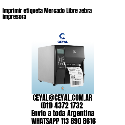 Imprimir etiqueta Mercado Libre zebra impresora