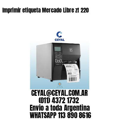 Imprimir etiqueta Mercado Libre zt 220