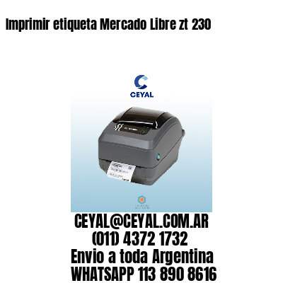 Imprimir etiqueta Mercado Libre zt 230