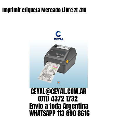 Imprimir etiqueta Mercado Libre zt 410