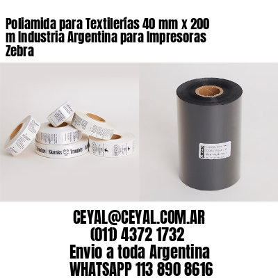 Poliamida para Textilerías 40 mm x 200 m Industria Argentina para Impresoras Zebra
