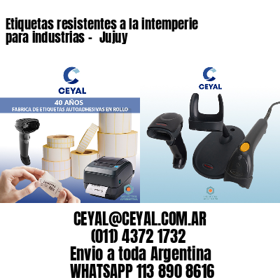 Etiquetas resistentes a la intemperie para industrias - 	Jujuy