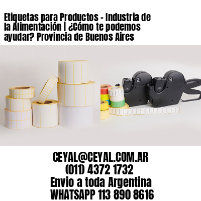 Etiquetas para Productos – Industria de la Alimentación | ¿Cómo te podemos ayudar? Provincia de Buenos Aires