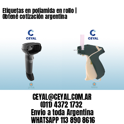 Etiquetas en poliamida en rollo | Obtené cotización argentina