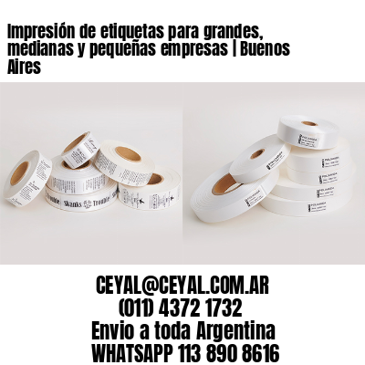 Impresión de etiquetas para grandes, medianas y pequeñas empresas | Buenos Aires