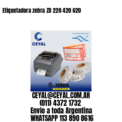 Etiquetadora zebra ZD 220 420 620