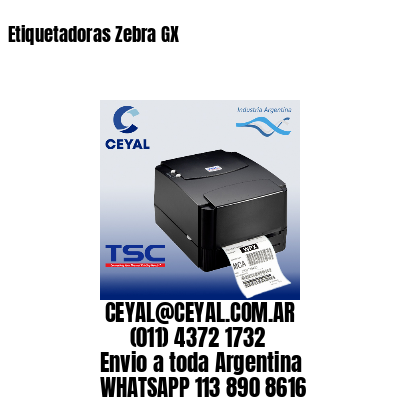 Etiquetadoras Zebra GX