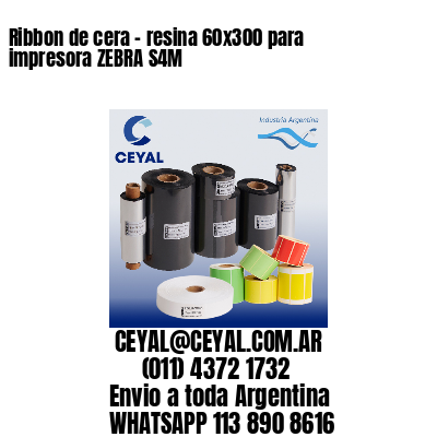 Ribbon de cera – resina 60×300 para impresora ZEBRA S4M