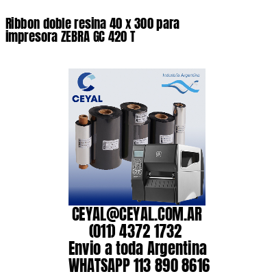 Ribbon doble resina 40 x 300 para impresora ZEBRA GC 420 T