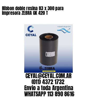 Ribbon doble resina 83 x 300 para impresora ZEBRA GK 420 T