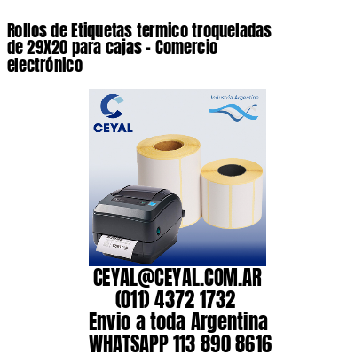 Rollos de Etiquetas termico troqueladas de 29X20 para cajas – Comercio electrónico