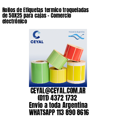 Rollos de Etiquetas termico troqueladas de 50X25 para cajas – Comercio electrónico