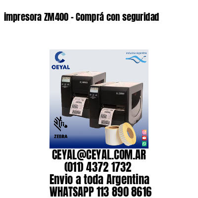 impresora ZM400 – Comprá con seguridad